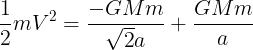 \large \frac 12mV^2=\frac {-GMm}{\sqrt2 a}+\frac {GMm}{a}
