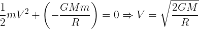 \large \frac 12mV^2+\left ( -\frac {GMm}{R} \right )=0\Rightarrow V=\sqrt \frac {2GM}{R}