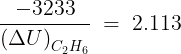 \large \frac{{ - 3233}}{{{{(\Delta U)}_{{C_2}{H_6}}}}}\; = \;2.113