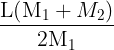 \large \frac{{{\rm{L(}}{{\rm{M}}_{\rm{1}}} + {M_2})}}{{{\rm{2}}{{\rm{M}}_{\rm{1}}}}}