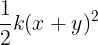 \large \frac{1}{2}k{(x + y)^2}