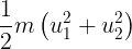 \large \frac{1}{2}m\left( {u_1^2 + u_2^2} \right)