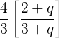 \large \frac{4}{3}\left[ {\frac{{2 + q}}{{3 + q}}} \right]