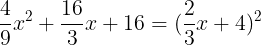 large frac{4}{9}x^2 + frac{16}{3}x+16 = (frac{2}{3}x+4)^2