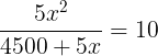 large frac{5x^2}{4500 + 5x} = 10