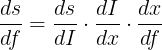 \large \frac{ds}{df}=\frac{ds}{dI}\cdot \frac{dI}{dx}\cdot \frac{dx}{df}