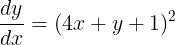 \large \frac{dy}{dx} = (4x+y+1)^2
