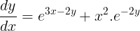 \large \frac{dy}{dx} = e^{3x-2y} + x^2 . e^{-2y}