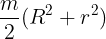 \large \frac{m}{2}{(R^2 + r^2)}