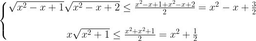 \large \left\{\begin{matrix} \sqrt{x^2-x+1}\sqrt{x^2-x+2}\leq \frac{x^2-x+1+x^2-x+2}{2}=x^2-x+\frac{3}{2}\\ \\ x\sqrt{x^2+1}\leq \frac{x^2+x^2+1}{2}=x^2+\frac{1}{2} \end{matrix}\right.