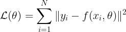 \large \mathcal{L(\theta)} = \sum_{i=1}^N\| y_i - f(x_i, \theta) \|^2