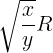 \large \sqrt {\frac {x}{y}}R