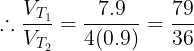 \large \therefore \frac {V_{T_1}}{V_{T_2}}=\frac {7.9}{4(0.9)}=\frac {79}{36}