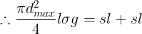 \large \therefore\frac {\pi d^2_{max}}{4}l\sigma g=sl+sl