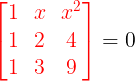 \large {\color{Red} \begin{bmatrix} 1& x & x^2\\ 1& 2 & 4\\ 1& 3 & 9 \end{bmatrix}} = 0