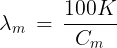 \large {\lambda _m}\, = \,\frac{{100K}}{{{C_m}}}