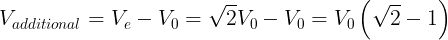 \large {V_{additional}} = {V_e} - {V_0} = \sqrt 2 {V_0} - {V_0} = {V_0}\left( {\sqrt 2 - 1} \right)