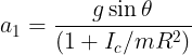 \large {a_1} = \frac{{g\sin \theta }}{{(1 + {I_c}/m{R^2})}}