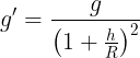 \large {g}'=\frac {g}{\left ( 1+\frac hR \right )^2}