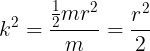 \large {k^2} = \frac{\frac 12mr^2}{m}=\frac {r^2}{2}