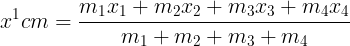 \large {x^1}cm = \frac{{{m_1}{x_1} + {m_2}{x_2} + {m_3}{x_3} + {m_4}{x_4}}}{{{m_1} + {m_2} + {m_3} + {m_4}}}