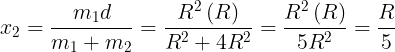 \large {x_2} = \frac{{{m_1}d}}{{{m_1} + {m_2}}} = \frac{{{R^2}\left( R \right)}}{{{R^2} + 4{R^2}}} = \frac{{{R^2}\left( R \right)}}{{5{R^2}}} = \frac{R}{5}