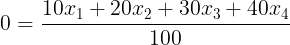 \large 0 = \frac{{10{x_1} + 20{x_2} + 30{x_3} + 40{x_4}}}{{100}}