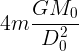 \large 4m\frac {GM_0}{D_0^2}