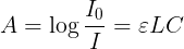 \large A = \log \frac {I_{0}}{I} = \varepsilon \cdot l \cdot C