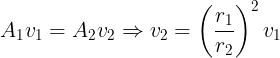 \large A_1v_1=A_2v_2\Rightarrow v_2=\left ( \frac {r_1}{r_2} \right )^2 v_1