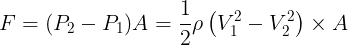 \large F=(P_2-P_1)A=\frac 12\rho\left ( V_1^2- V_2^2 \right )\times A