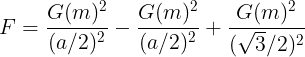 \large F=\frac {G(m)^2}{(a/2)^2}-\frac {G(m)^2}{(a/2)^2}+\frac {G(m)^2}{(\sqrt 3/2)^2}