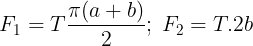 \large F_1=T\frac {\pi (a+b)}{2};\;F_2=T.2b