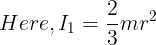 \large Here,{I_1} = \frac{2}{3}m{r^2}