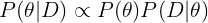 \large P(\theta|D) \propto P(\theta)P(D|\theta)