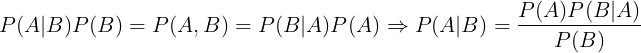 \large P(A|B)P(B) = P(A, B) = P(B|A)P(A) \\ \Rightarrow P(A|B) = \frac{P(A)P(B|A)}{P(B)}