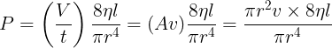 \large P=\left ( \frac Vt \right )\frac {8\eta l}{\pi r^4}=(Av)\frac {8\eta l}{\pi r^4}=\frac {\pi r^2v\times 8\eta l}{\pi r^4}