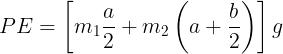\large PE = \left[ {{m_1}\frac{a}{2} + {m_2}\left( {a + \frac{b}{2}} \right)} \right]g