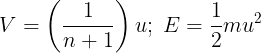 \large V = \left( {\frac{1}{{n + 1}}} \right)u;\;E = \frac{1}{2}m{u^2}