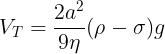 \large V_T=\frac {2a^2}{9\eta}(\rho-\sigma)g