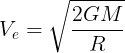 \large V_e=\sqrt {\frac {2GM}{R}}