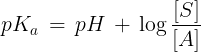 \large p{K_a}\, = \,pH\, + \,\log \frac{{[S]}}{{[A]}}