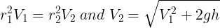 \large r_1^2V_1=r_2^2V_2\;and\;V_2=\sqrt {V_1^2+2gh}
