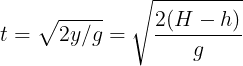 \large t=\sqrt {2y/g}=\sqrt {\frac {2(H-h)}{g}}