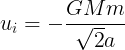 \large u_i=-\frac {GMm}{\sqrt 2a}