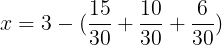 large x= 3 -(frac{15}{30}+frac{10}{30}+frac{6}{30})