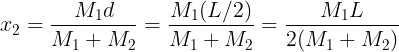 \large x_2=\frac {M_1d}{M_1+M_2}=\frac {M_1(L/2)}{M_1+M_2}=\frac {M_1L}{2(M_1+M_2)}