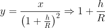 \large y=\frac {x}{\left ( 1+\frac hR \right )^2}\Rightarrow1+\frac hR