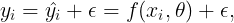 \large y_i = \hat{y_i} + \epsilon = f(x_i, \theta)+ \epsilon,