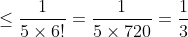 \le\frac{1}{5\times6!}=\frac{1}{5\times720}=\frac{1}{3~600}.